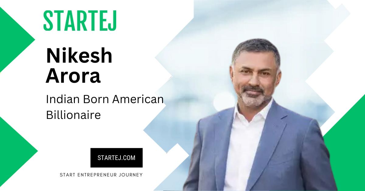 NIKESH ARORA - INDIAN AMERICAN BILLIONAIRE