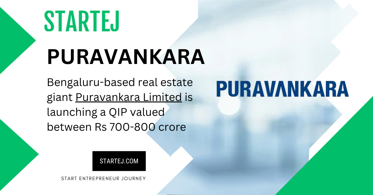 Bengaluru-based real estate giant Puravankara Limited is launching a QIP valued between Rs 700-800 crore